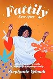 Fattily Ever After: A Black Fat Girl's Guide to
