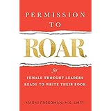 Permission to Roar: for Female Thought Leaders Ready to Write their Book
