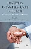 Financing Long-Term Care in Europe : Institutions, Markets and Models, , 0230249469