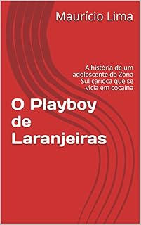 Livro O Playboy de Laranjeiras: A história de um adolescente da Zona Sul carioca que se vicia em cocaína (Playboys Livro 1)