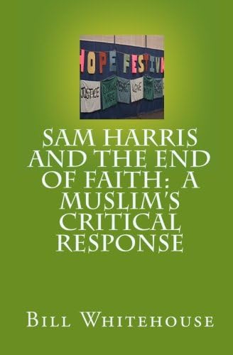 Sam Harris And The End Of Faith:  A Muslim's Critical Response