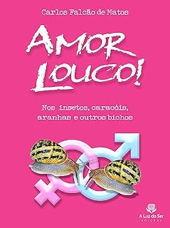 Livro AMOR LOUCO!: NOS INSETOS, CARACÓIS, ARANHAS E OUTROS BICHOS
