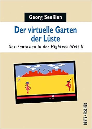 Der virtuelle Garten der Lüste Fantasien in der Hightech Welt