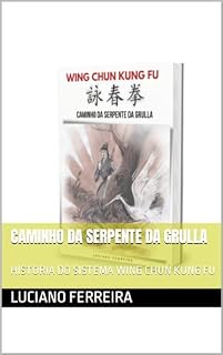 Livro CAMINHO DA SERPENTE DA GRULLA: HISTORIA DO SISTEMA WING CHUN KUNG FU