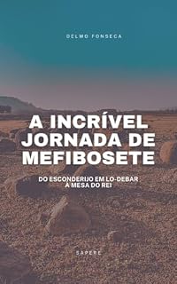 Livro A Incrível Jornada de Mefibosete: Do Esconderijo em Lo-Debar à Mesa do Rei