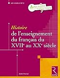 Histoire de l'enseignement du français du XVIIe au XXe siècle by 