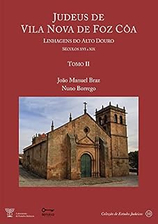 Livro Judeus de Vila Nova de Foz Côa - Linhagens do Alto Douro [Séculos XVI à XIX] - Tomo II