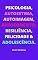 Livro PSICOLOGIA, AUTOESTIMA, AUTOIMAGEM, AUTOCONCEITO, RESILIÊNCIA, FELICIDADE & ADOLESCÊNCIA.