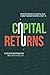 Capital Returns: Investing Through the Capital Cycle: A Money Manager's Reports 2002-15