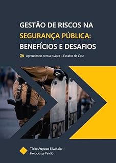 Livro Gestão de Riscos na Segurança Pública: Benefícios e Desafios (Gestão de Riscos Corporativos: Método, Estratégia e Transformação Digital | ISO 31000 & ISO 31050)