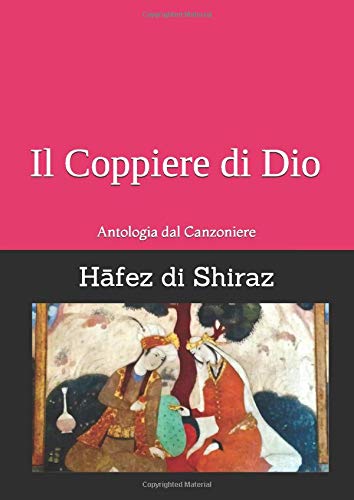 Il Coppiere Di Dio Antologia Dal Canzoniere Hafez Di Shiraz Saccone Carlo Amazon It Libri