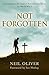 Not Forgotten by Neil Oliver (2005-11-07) by Neil Oliver