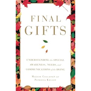 Final Gifts: Understanding the Special Awareness, Needs, and Communications of the Dying