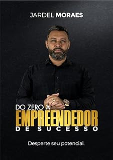 Livro DO ZERO A EMPREENDEDOR DE SUCESSO: Desperte seu Potencial