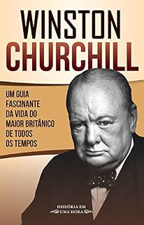 Livro Winston Churchill: Um guia fascinante da vida do maior britânico de todos os tempos (História em uma hora)