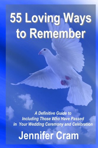Download 55 Loving Ways to Remember: A Definitive Guide to Including Those Who Have Passed in Your Wedding Ceremony and Celebration (Romantic Wedding Rituals) Download 55 Loving Ways to Remember: A Definitive Guide to Including Those Who Have Passed in Your Wedding Ceremony and Celebration (Romantic Wedding Rituals)