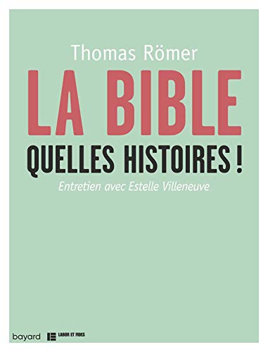 La Bible, quelles histoires ! by Thomas Römer