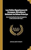 Les Fables Égyptiennes Et Grecques, Dévoilées & Réduites Au Même Principe: Avec Une Explication Des Hiéroglyphes, Et De La Guerre De Troye... (French Edition) by 