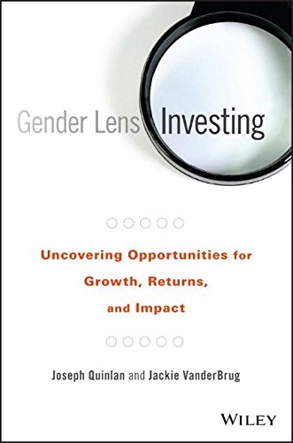 Gender Lens Investing: Uncovering Opportunities for Growth, Returns, and Impact