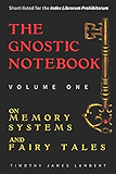 The Gnostic Notebook: Volume One: On Memory Systems and Fairy Tales (Volume 1)