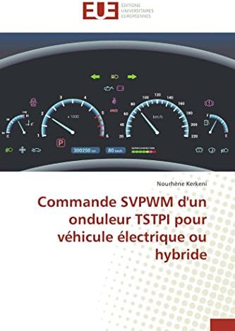 Commande svpwm d'un onduleur tstpi pour véhicule électrique ou hybride (Omn.Univ.Europ.) (French Edition)