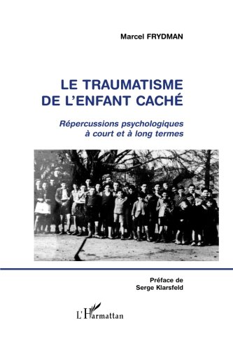 LE TRAUMATISME DE L'ENFANT CACHÉ: Répercussions psychologiques à court et à long termes (French by Marcel Frydman