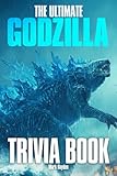 The Ultimate Godzilla Trivia Book: An Amazing And