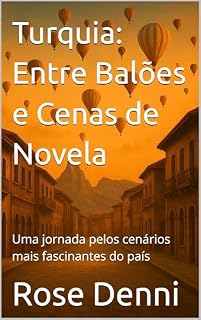 Livro Turquia: Entre Balões e Cenas de Novela: Uma jornada pelos cenários mais fascinantes do país (Entre nós e o mundo)