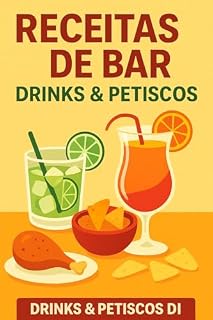 Livro Receitas de Bar - Drinks e Petiscos: Os melhores clássicos e novidades para vc preparar em casa.