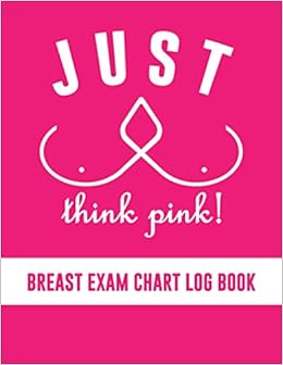 Just Think Pink Breast Exam Chart Log Book Beautiful Cover 108 Page Breast Cancer Awareness Month Notebook Journal Gifts For Girls Women Check Quotes Journal Pages Track Record And More