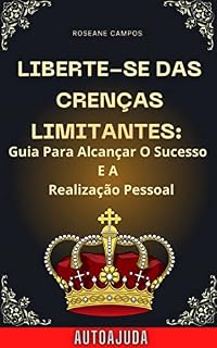 Livro Liberte-se Das Crenças Limitantes: Guia Para Alcançar O Sucesso E A Realização Pessoal