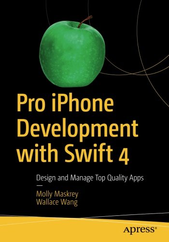 [F.R.E.E] Pro iPhone Development with Swift 4: Design and Manage Top Quality Apps<br />P.P.T