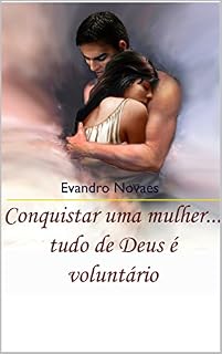 Livro Conquistar uma mulher... Tudo de Deus é voluntário