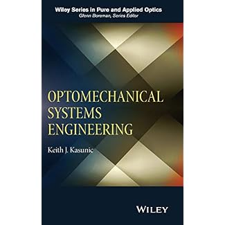 Optomechanical Systems Engineering (Wiley Series in Pure and Applied Optics)