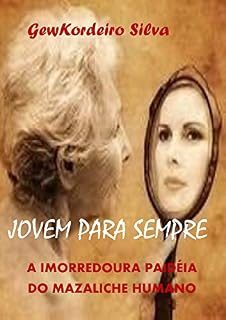 Livro JOVEM PARA SEMPRE: A IMORREDOURA PAIDÉIA DO MAZALICHE HUMANO