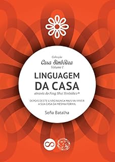 Livro A linguagem da casa através do feng shui simbólico®: Depois deste livro nunca mais vai viver a sua casa da mesma forma! (Coleção Casa Simbólica 1)