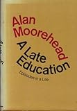 A Late Education: Episodes In a Life by Alan Moorehead