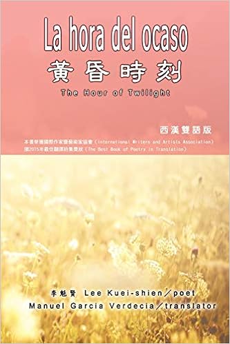 黃昏時刻 漢西雙語版 La Hora Del Ocaso The Hour Of Twilight Spanish Chinese Edition Kuei Shien Lee 李魁賢 9781647849429 Amazon Com Books