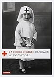 La Croix-Rouge française : 150 ans d'histoire by 