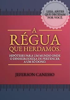 Livro A régua que herdamos.: Hipóteses para um mundo onde o dinheiro deixa de pertencer a um só dono.