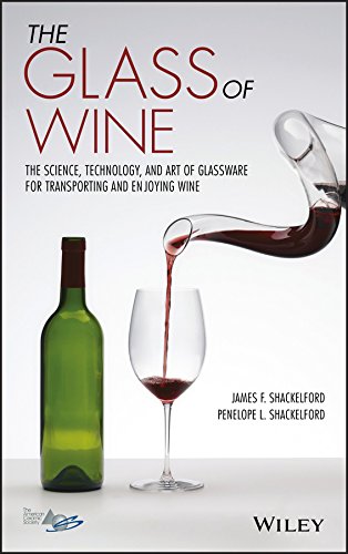 The Glass of Wine: The Science, Technology, and Art of Glassware for Transporting and Enjoying Wine by James F. Shackelford, Penelope L. Shackelford