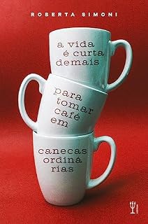 Livro A vida é curta demais para tomar café em canecas ordinárias