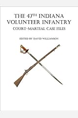 The 47th Indiana Volunteer Infantry Court-Martial Case Files Kindle Edition