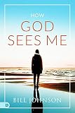 How God Sees Me by Bill Johnson