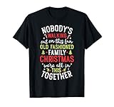 Nobody's Walking Out On This Fun Old Family Christmas Xmas T-Shirt
