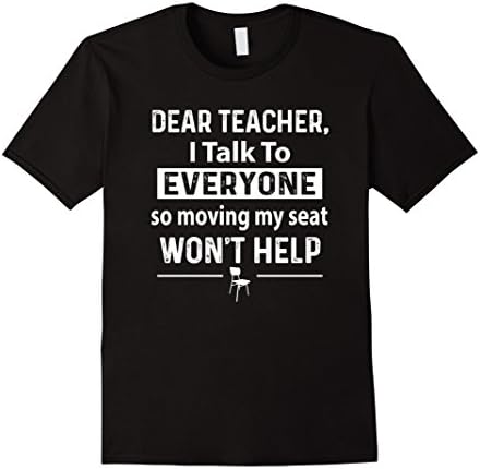 Dear Teacher I Talk To Everyone So Moving My Seat Shirt