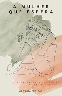 Livro A mulher que espera: Entendendo a clínica do silêncio feminino