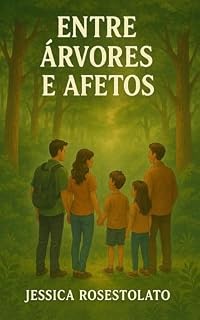 Livro Entre Árvores e Afetos: Uma narrativa acolhedora sobre amizade, família e crescimento emocional.