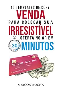 Livro Venda Irresistível: 10 Templates de Copy Para Colocar Sua Oferta No Ar em 30 Minutos... Não Importa o Que Você Venda ou Para Quem Você Venda!