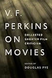 V. F. Perkins on Movies: Collected Shorter Film